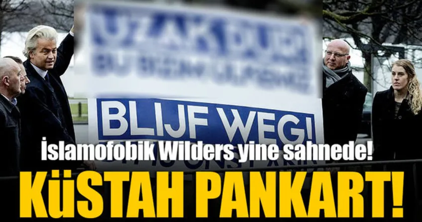 İslamofobik Wilders’tan küstah pankart!