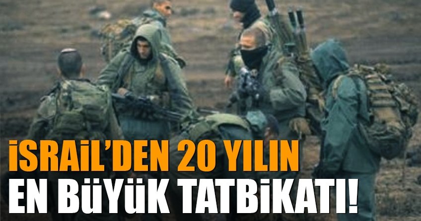 İsrail’den 20 yılın en büyük tatbikatı