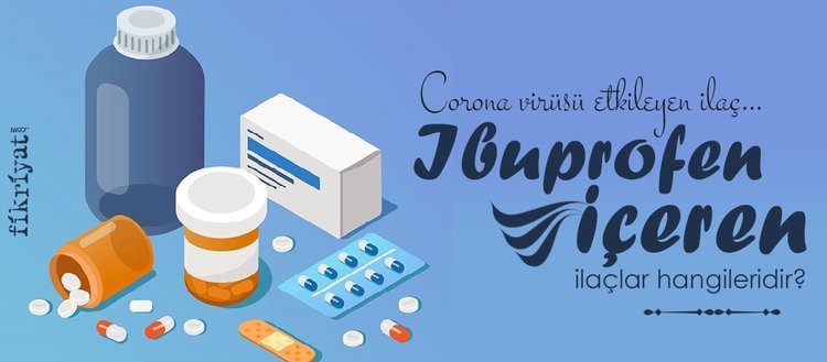 İbuprofen nedir? İbuprofen içeren ilaçlar hangileridir? İbuprofen corona virüsü etkileyen ilaç…