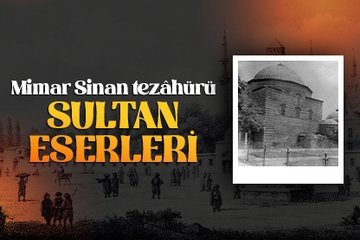 Mimar Sinan tezâhürü Sultan eserleri