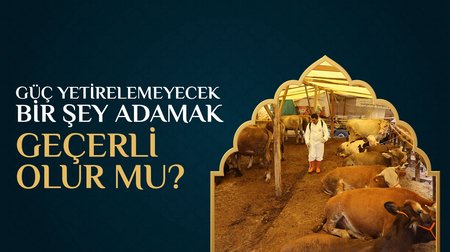 Güç yetirilemeyecek bir şey adamak geçerli olur mu?