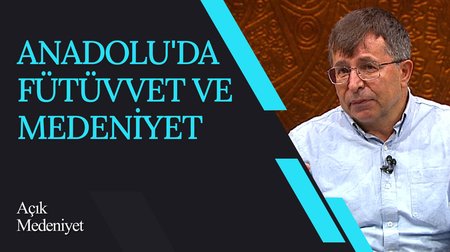 Anadolu'da Fütüvvet ve Medeniyet I Açık Medeniyet