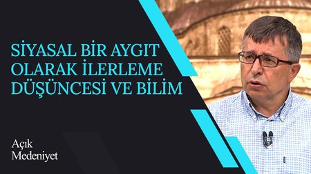 Siyasal Bir Aygıt Olarak İlerleme Düşüncesi ve Bilim I Açık Medeniyet