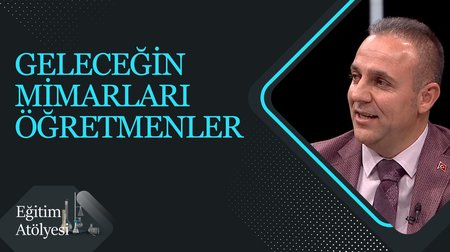 Geleceğin Mimarları Öğretmenler I Eğitim Atölyesi