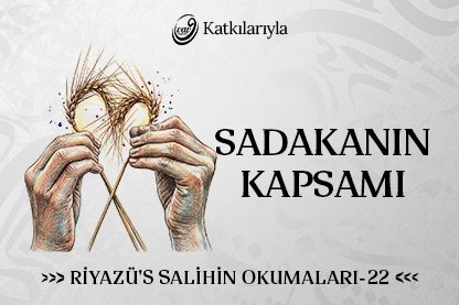 Riyazü’s Salihin Okumaları 22 - Sadakanın Kapsamı