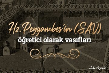 Hz. Peygamber’in öğretici vasıfları