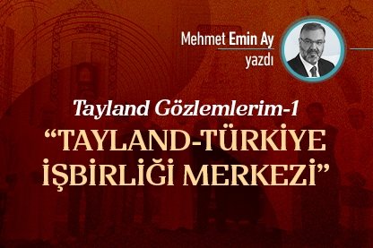 Artık Tayland-Türkiye İşbirliği Merkezi adında bir merkezimiz var