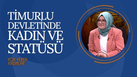 Timurlu Devletinde Kadın | Yön Veren Kadınlar