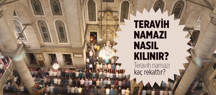 Teravih namazı nasıl kılınır? Teravih namazı kaç rekat? 2019 ilk ve son teravih namazı ne zaman kılınacak? Teravih namazı evde kılınır mı?