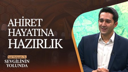 Ahiret Hayatına Hazırlık | Sevgilinin Yolunda