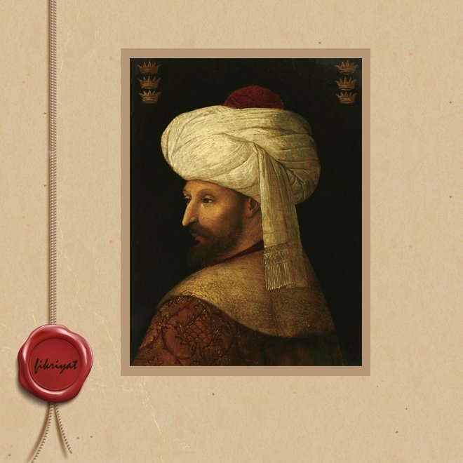 CİHAN İMPARATORU FATİH SULTAN MEHMET