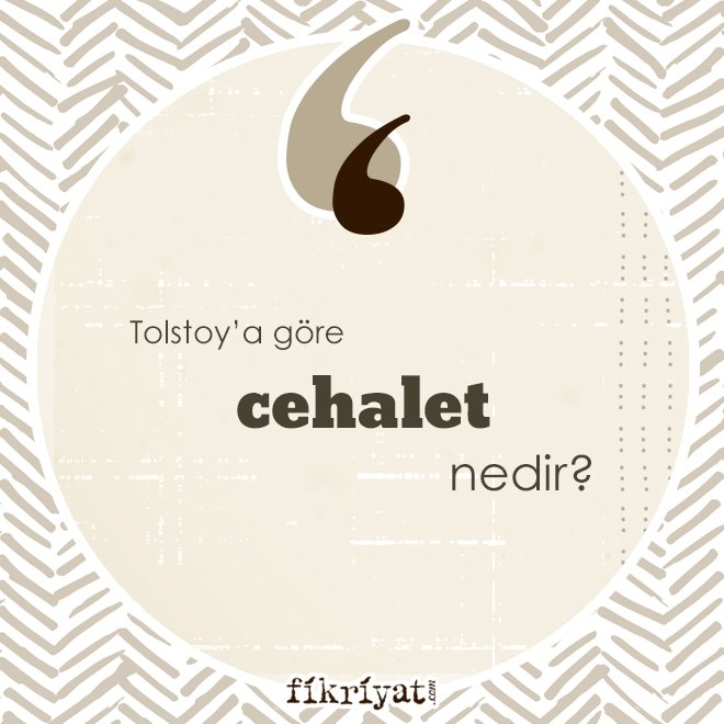 Tolstoy’a göre ‘cehalet’ nedir?