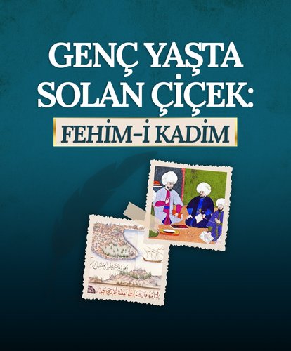 Genç yaşta solan çiçek: Fehim-i Kadim