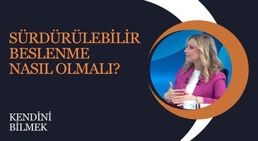 Sürdürülebilir Beslenme | Kendini Bilmek