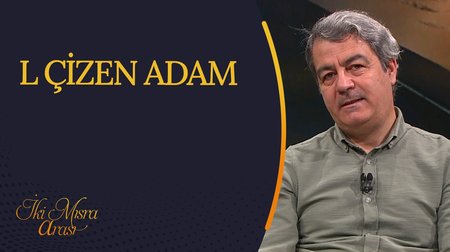 L Çizen Adam I İki Mısra Arası