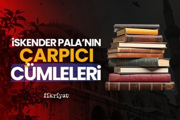 İskender Pala’nın çarpıcı cümleleri