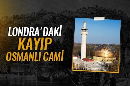 Londra’daki kayıp Osmanlı Cami