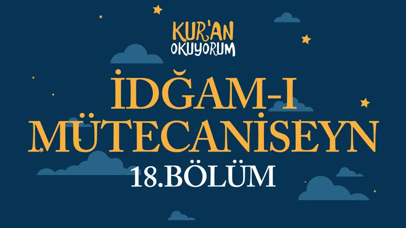 Kur’an Okuyorum - 18. Bölüm