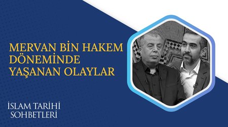 Mervan Bin Hakem Döneminde Yaşanan Olaylar | İslam Tarihi Sohbetleri