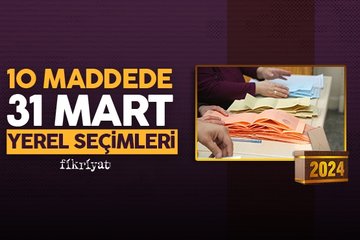 10 maddede 31 Mart yerel seçimleri