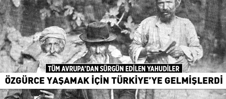 Yahudiler özgürce yaşamak için Türkiye’ye gelmişlerdi
