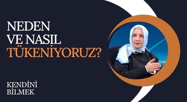 Neden ve Nasıl Tükeniyoruz? I Kendini Bilmek