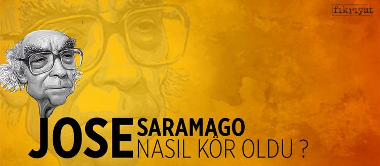 Jose Saramago nasıl kör oldu?