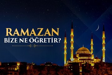 Ramazan bize ne öğretir?