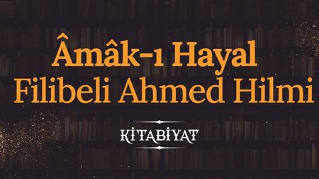 Âmâk-ı Hayal | Filibeli Ahmed Hilmi