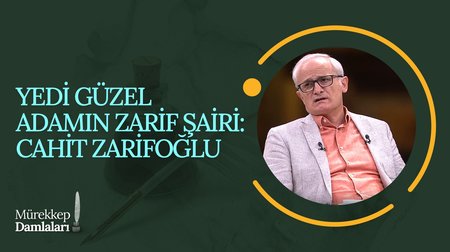 Yedi Güzel Adam'ın zarif şairi: Cahit Zarifoğlu | Mürekkep Damlaları