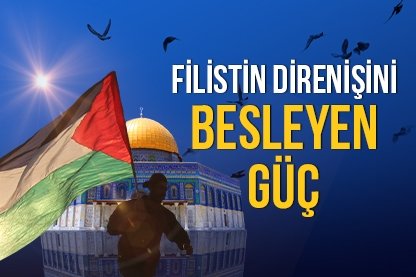 Filistin direnişini besleyen güç
