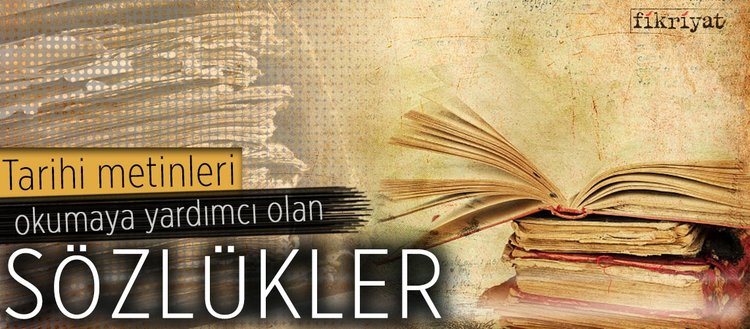 Tarihi Metinleri Okumaya Yardimci Sozlukler Fikriyat Gazetesi