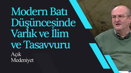 Modern Batı Düşüncesinde Varlık ve İlim Tasavvuru I Açık Medeniyet