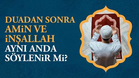 Dua ettikten sonra aynı anda amin ve inşallah demek caiz midir?