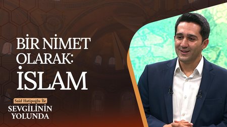 Bir Nimet Olarak: İslam | Sevgilinin Yolunda