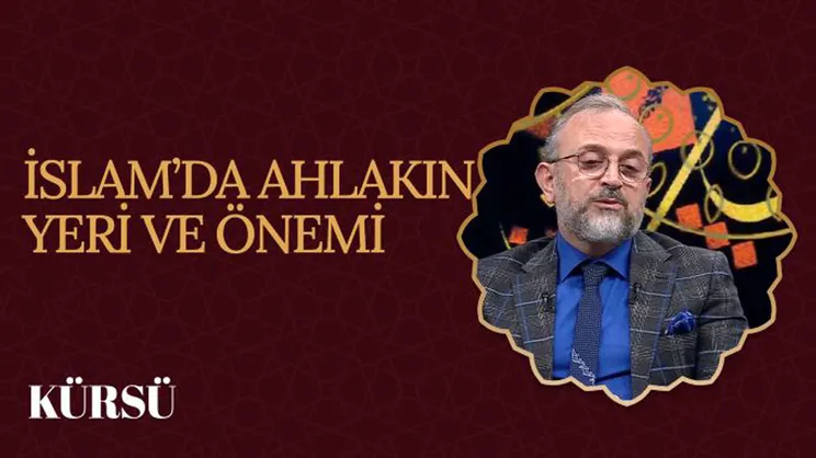 İslam’da Ahlakın Yeri ve Önemi I Kürsü
