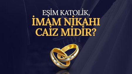 Eşim katolik, imam nikahı caiz midir?