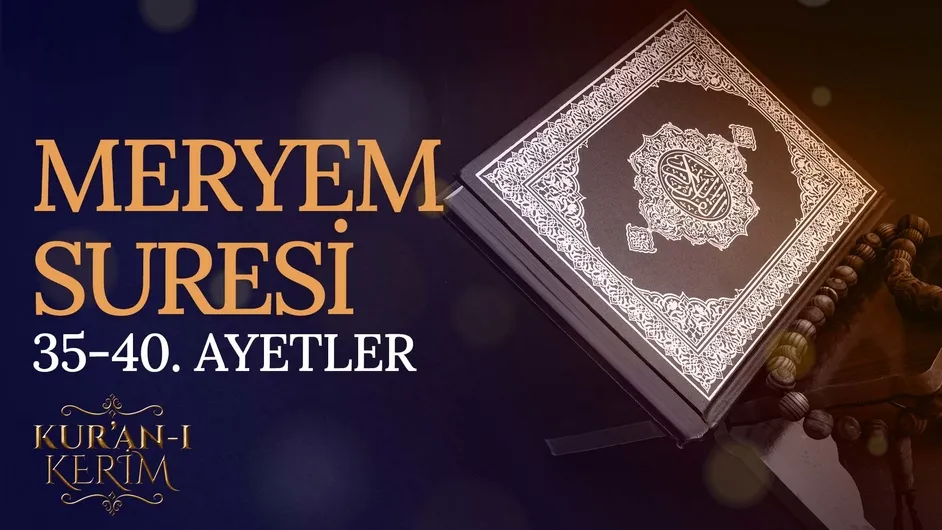 Meryem Suresi 35-40. ayetler