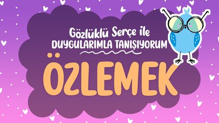 Duygularımla Tanışıyorum: Özlem