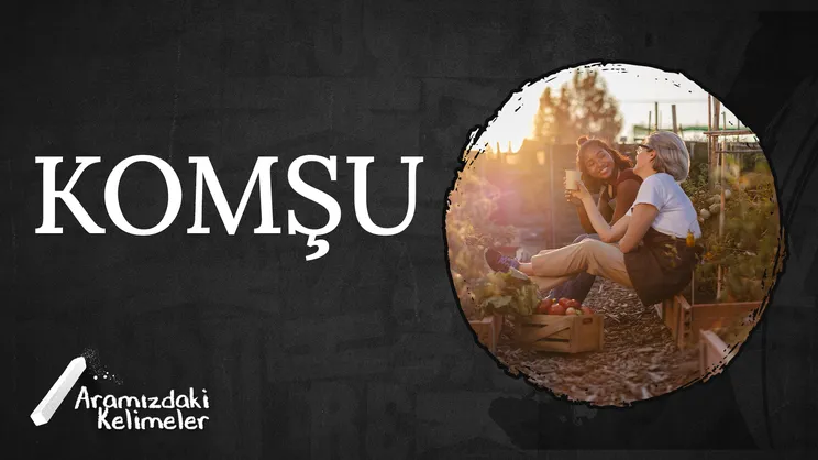 Komşu | Aramızdaki Kelimeler