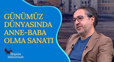 Günümüz dünyasında anne-baba olma sanatı I Hayata Dokunmak