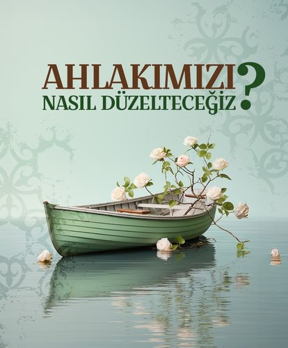 Ahlakımızı Nasıl Düzelteceğiz?