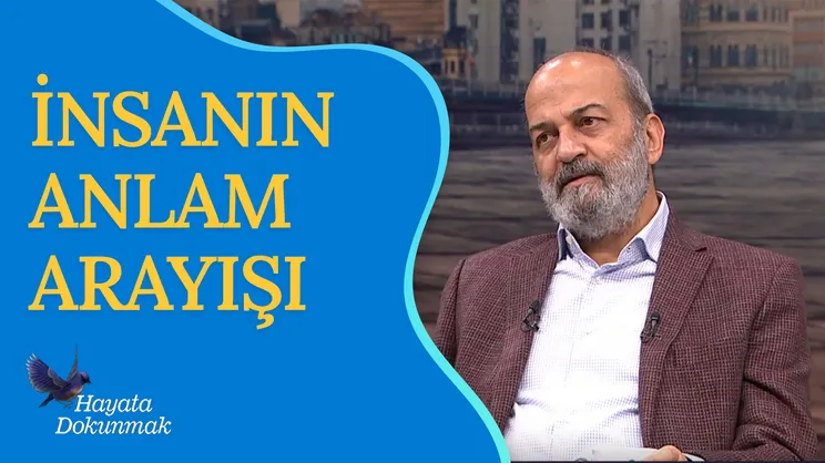 İnsanın Anlam Arayışı | Hayata Dokunmak