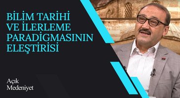 Bilim Tarihi ve İlerleme Paradigmasının Eleştirisi I Açık Medeniyet