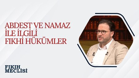 Abdest ve Namazla İlgili Fıkhi Hükümler | Fıkıh Meclisi