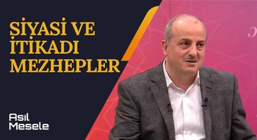 Siyasi ve İtikadi Mezhepler | Asıl Mesele