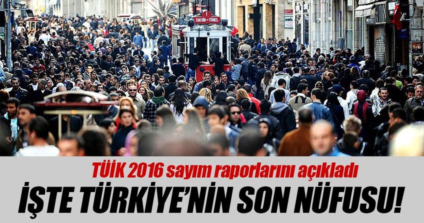 İşte Türkiye’nin son nüfusu