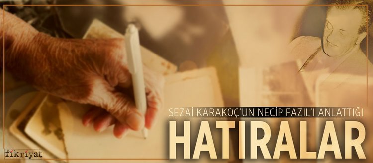 Sezai Karakoçun Necip Fazılı anlattığı hatıralar