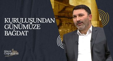 Kuruluşundan Günümüze Bağdat I Gönül Coğrafyamız