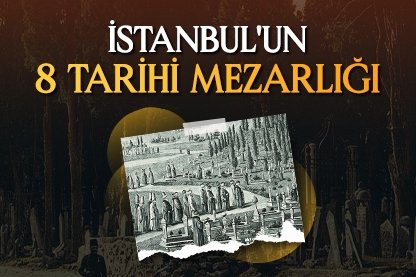 İstanbul’un 8 tarihi mezarlığı